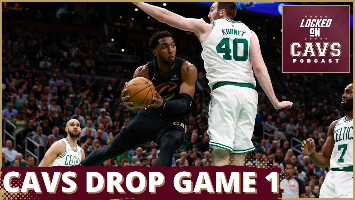 Cavs drop Game 1 vs. the Celtics Cleveland Cavaliers podcast