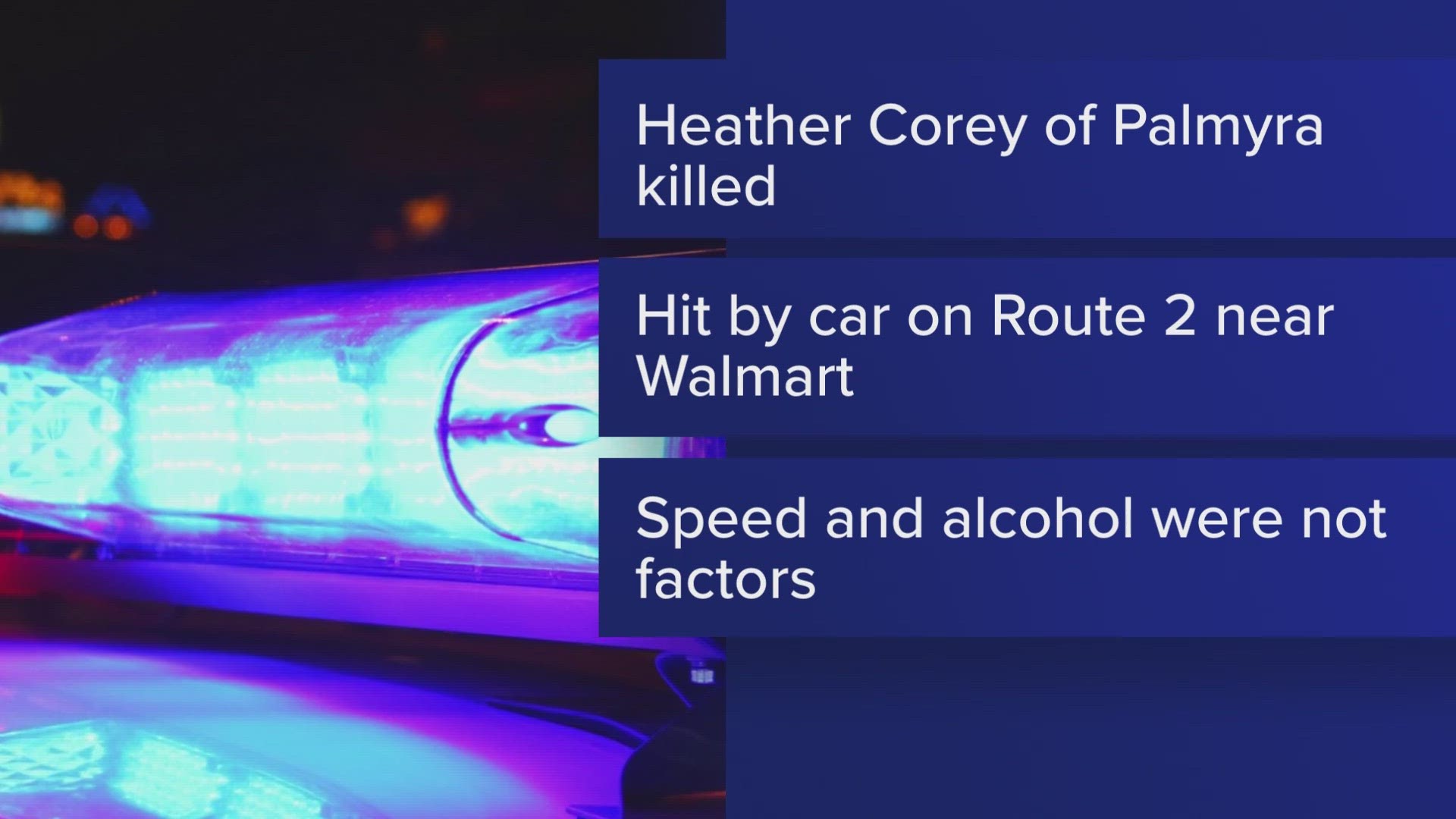 Heather Corey, 45, was crossing Route 2 from the Walmart parking lot toward the Dollar General when she was struck by a 2016 Dodge Grand Caravan.