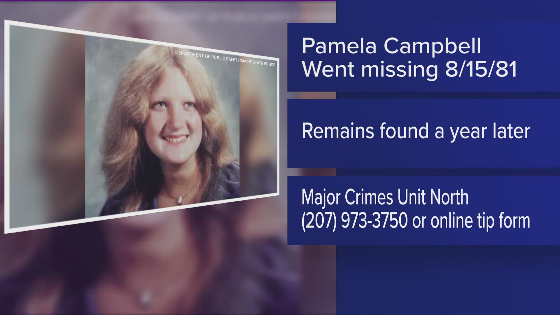 Pamela Campbell disappeared from Bangor on Aug. 15, 1981. Her remains were found in a shallow grave in Holden more than a year later. The case remains unsolved.