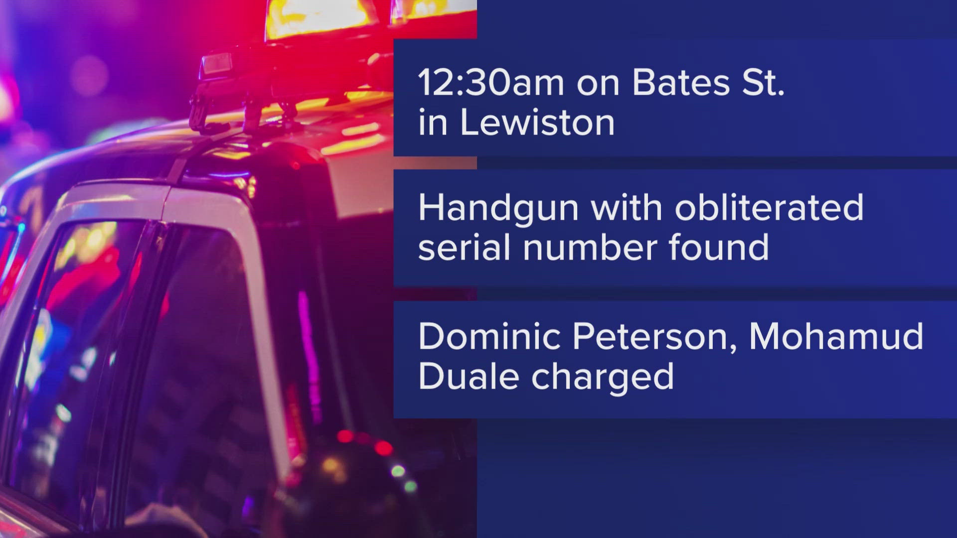 Lewiston police say officers stopped a vehicle on Bates Street just after midnight when two men reportedly ran from the vehicle, but both were arrested soon after.