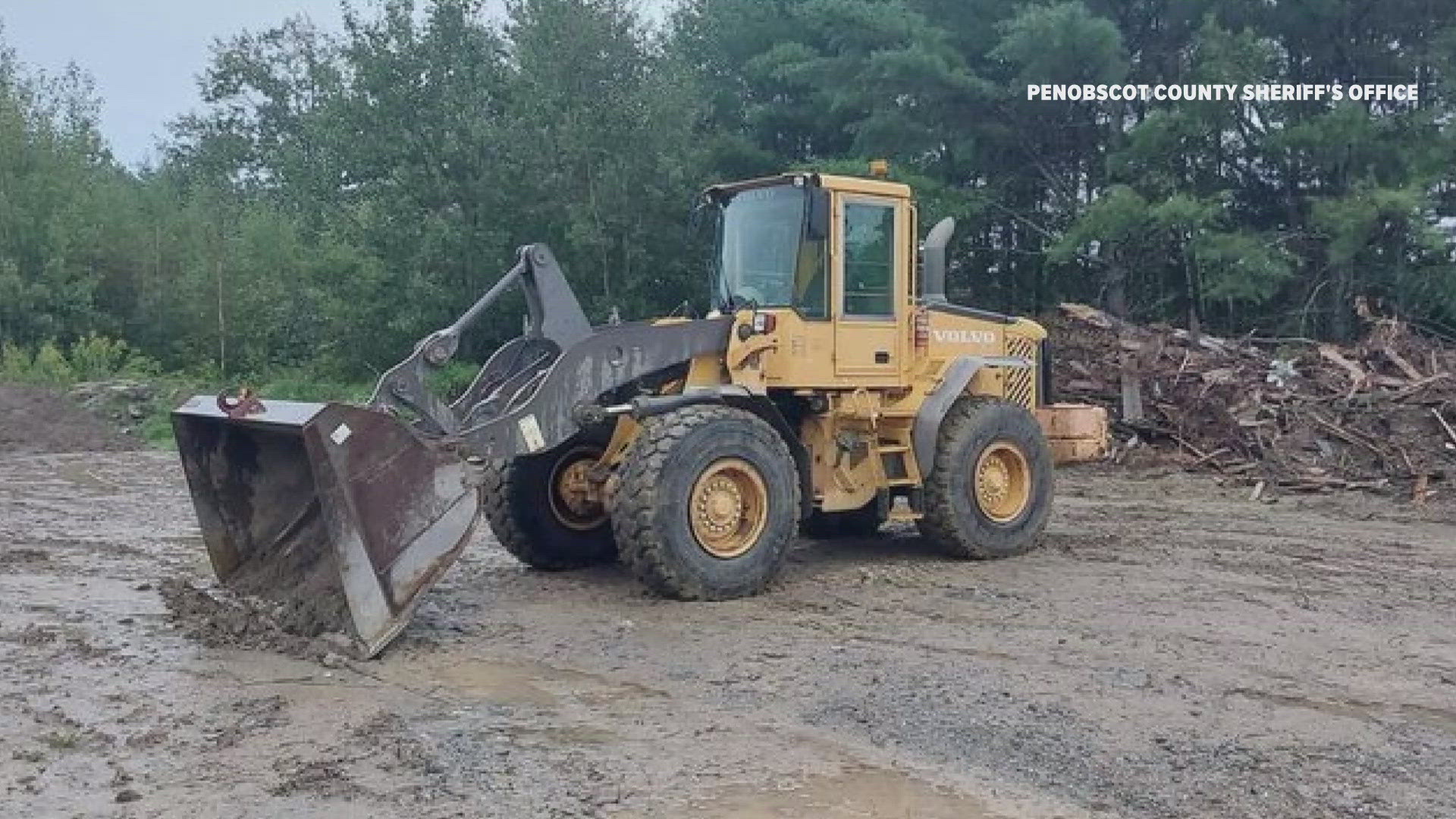 The Penobscot County Sheriff's Office said the front end loader was taken from the Woodchuck Hill Road.