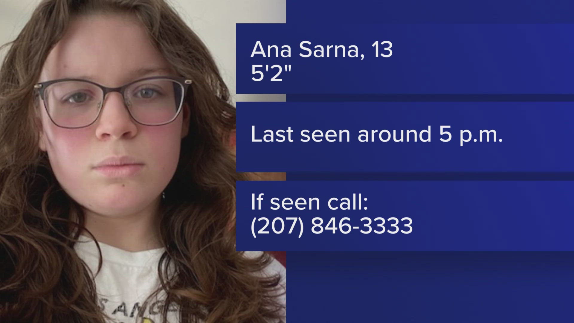 Police said 13-year-old Ana Sarna was last seen around 5 p.m. Tuesday evening.