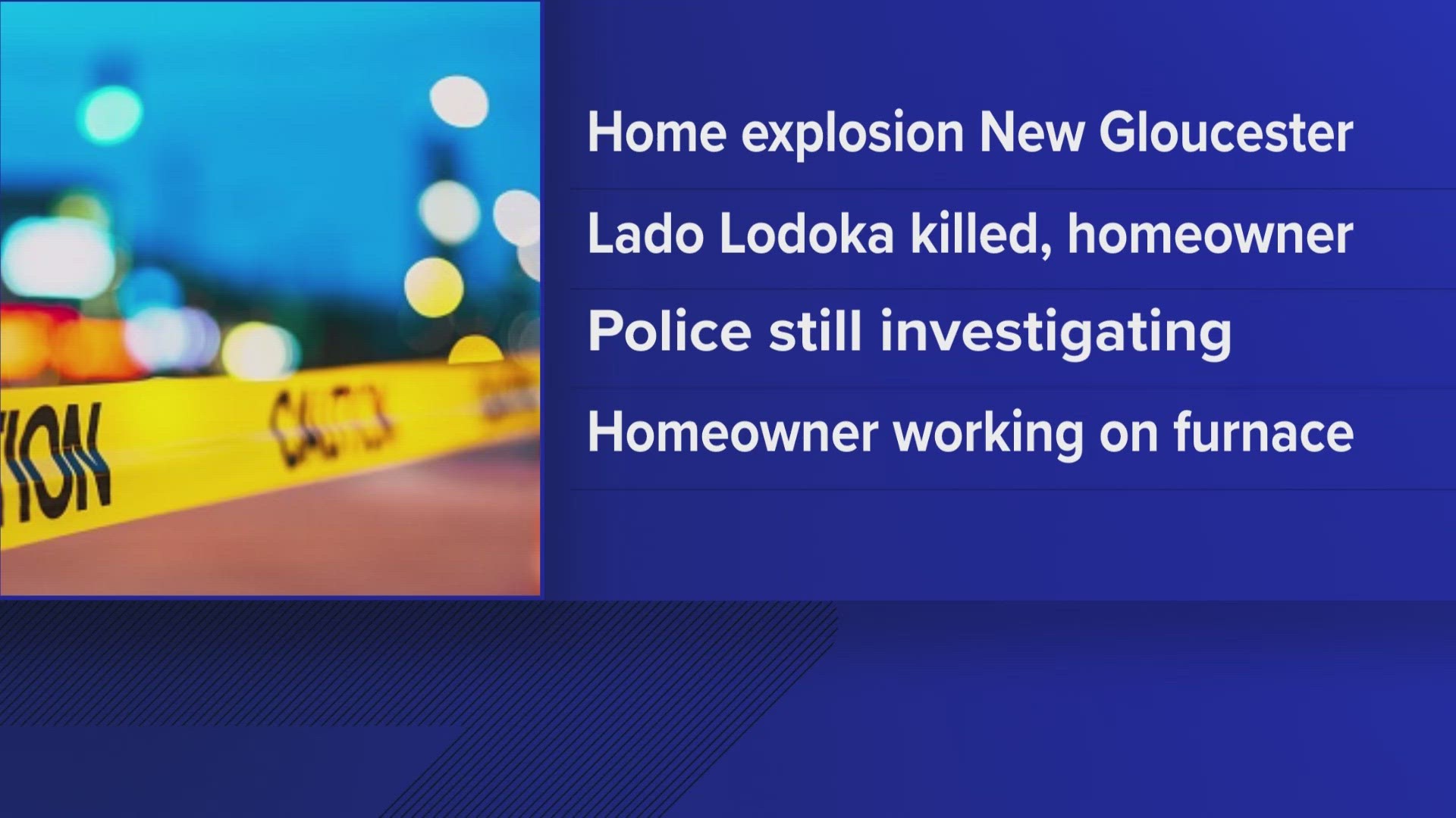 Police said the explosion happened while work was being done on the home's furnace, killing homeowner Lado Lodoka.