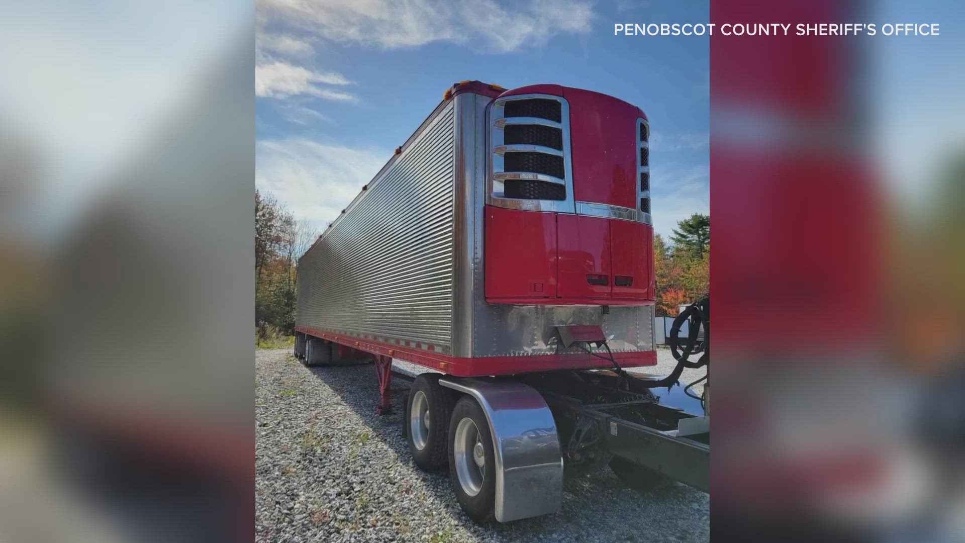 The Penobscot County Sheriff's Office said it got a report about the missing trailer on Friday, but deputies said it was taken sometime in the past few weeks.