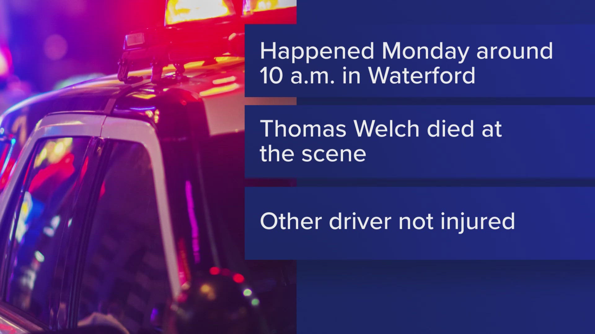 The Oxford County Sheriff's Office says Thomas Welch collided head-first with a tractor trailer. The crash remains under investigation.