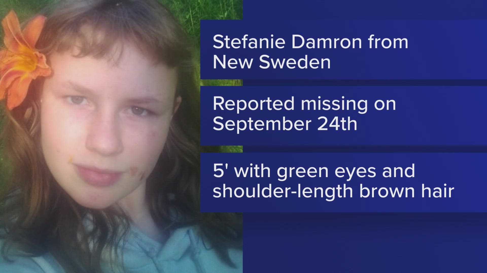 Stefanie Damron, 13, was first reported missing by her family on Sept. 24. Maine State Police and the FBI are continuing search efforts to find her.