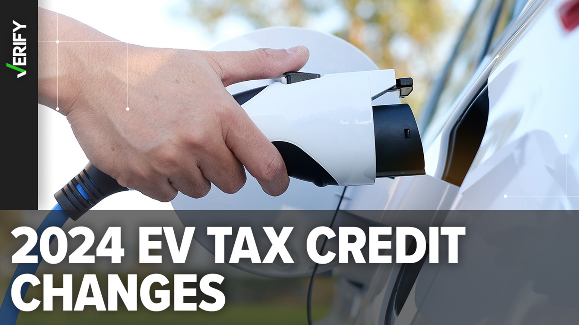 EV tax credits 2024 VERIFY Fact Sheet