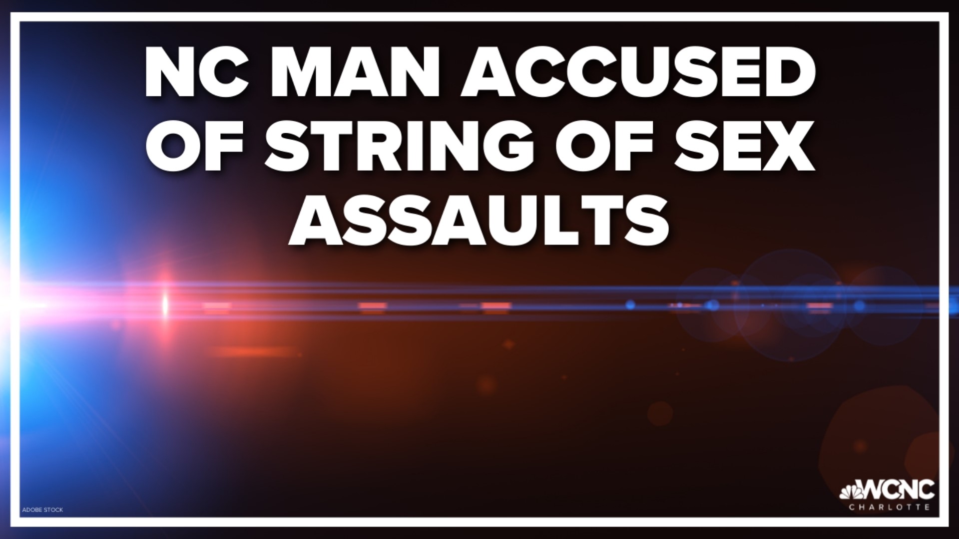 Police arrested a Catawba County man after they say he sexually assaulted multiple women and believe more victims may have been targeted by him.