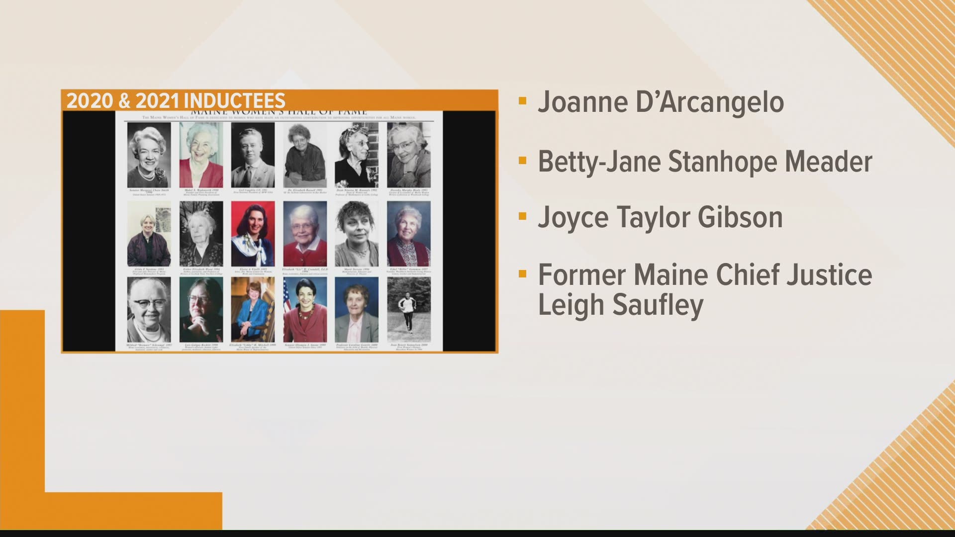 The inductees include Joanne D’Arcangelo, Betty-Jane Stanhope Meader, Joyce Taylor Gibson, former Maine Supreme Court Chief Justice Leigh Saufley