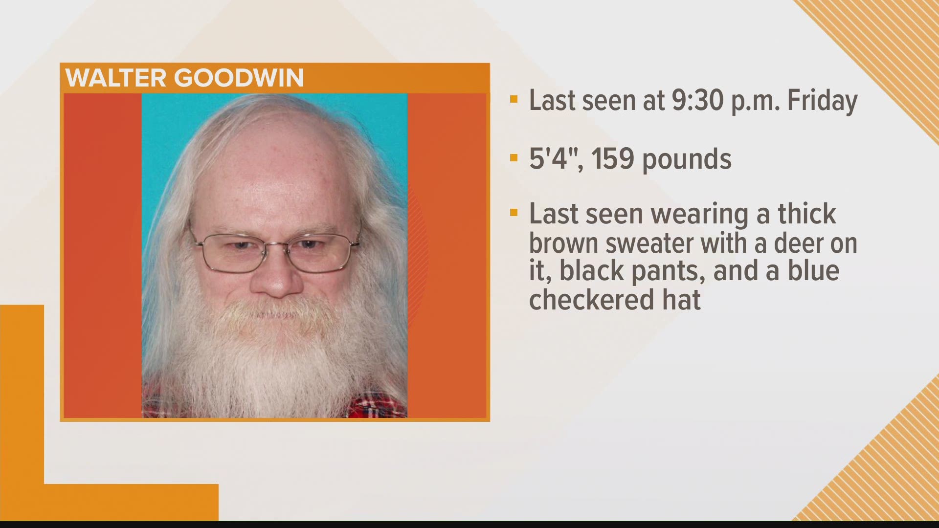 Police have issued a Silver Alert for Walter Goodwin, who was last seen Friday night around 9:30pm at the Meadowview Group Home in Orono.